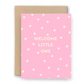 Welcome Little One Card - Little Tomato